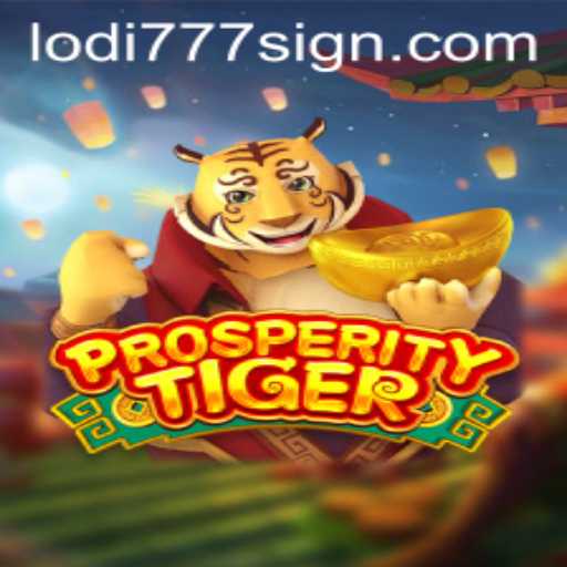 Discover the Exciting World of ProsperityTiger: A Lodi777 Spellbinding Adventure